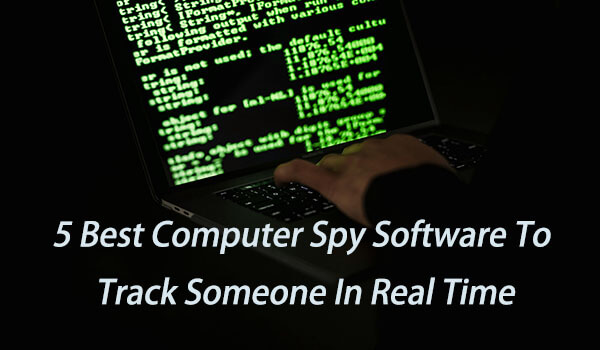 5 best computer spy software to track someone in real time